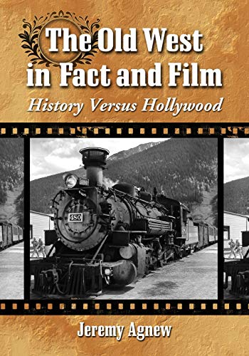 Old West in Fact and Film: History Versus Hollywood